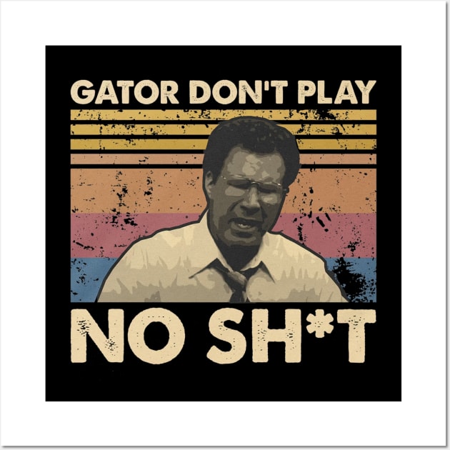 Gator Don't Play No Sh*t Wall Art by Hursed